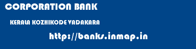 CORPORATION BANK  KERALA KOZHIKODE VADAKARA   banks information 